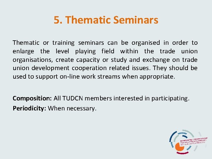 5. Thematic Seminars Thematic or training seminars can be organised in order to enlarge