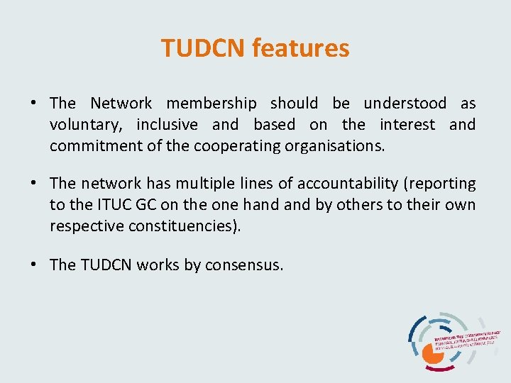 TUDCN features • The Network membership should be understood as voluntary, inclusive and based