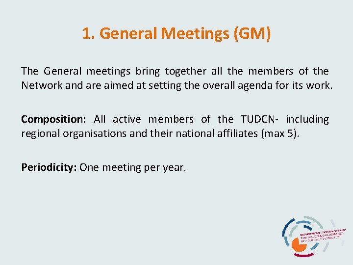 1. General Meetings (GM) The General meetings bring together all the members of the