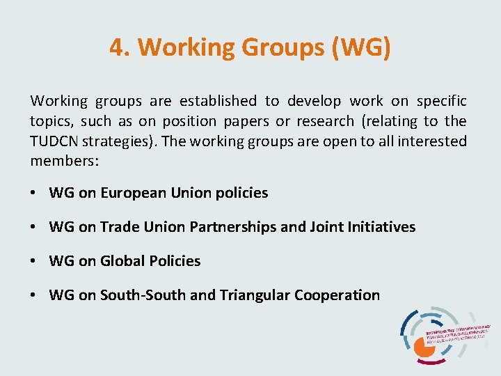 4. Working Groups (WG) Working groups are established to develop work on specific topics,