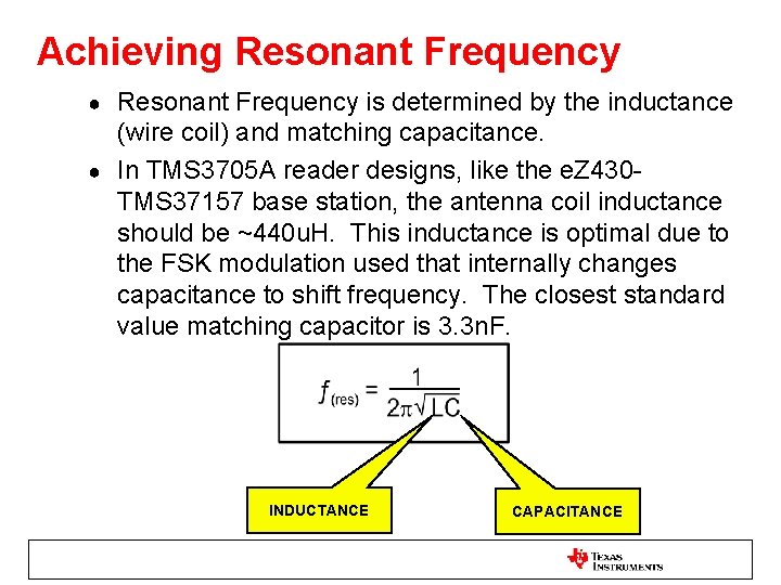 Achieving Resonant Frequency is determined by the inductance (wire coil) and matching capacitance. ●