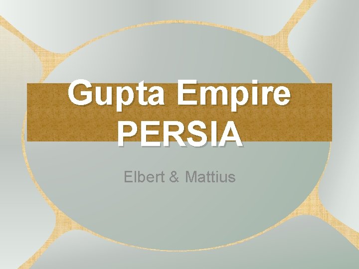 Gupta Empire PERSIA Elbert & Mattius 