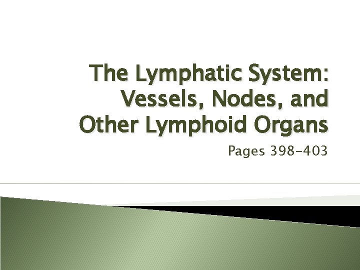 The Lymphatic System: Vessels, Nodes, and Other Lymphoid Organs Pages 398 -403 