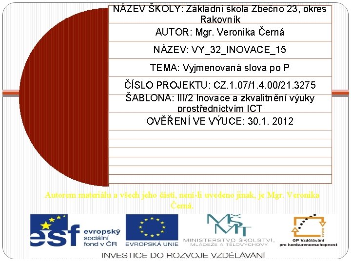 NÁZEV ŠKOLY: Základní škola Zbečno 23, okres Rakovník AUTOR: Mgr. Veronika Černá NÁZEV: VY_32_INOVACE_15