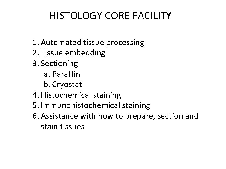 HISTOLOGY CORE FACILITY 1. Automated tissue processing 2. Tissue embedding 3. Sectioning a. Paraffin