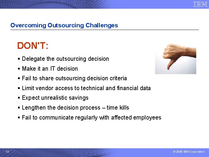 Overcoming Outsourcing Challenges DON'T: § Delegate the outsourcing decision § Make it an IT