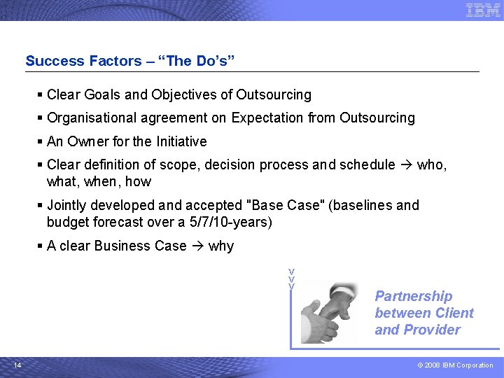 Success Factors – “The Do’s” § Clear Goals and Objectives of Outsourcing § Organisational Success Factors – “The Do’s” § Clear Goals and Objectives of Outsourcing § Organisational