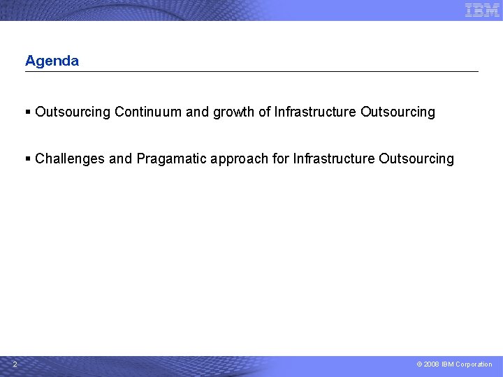 Agenda § Outsourcing Continuum and growth of Infrastructure Outsourcing § Challenges and Pragamatic approach