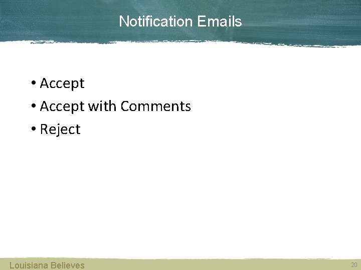 Notification Emails • Accept with Comments • Reject Louisiana Believes 20 