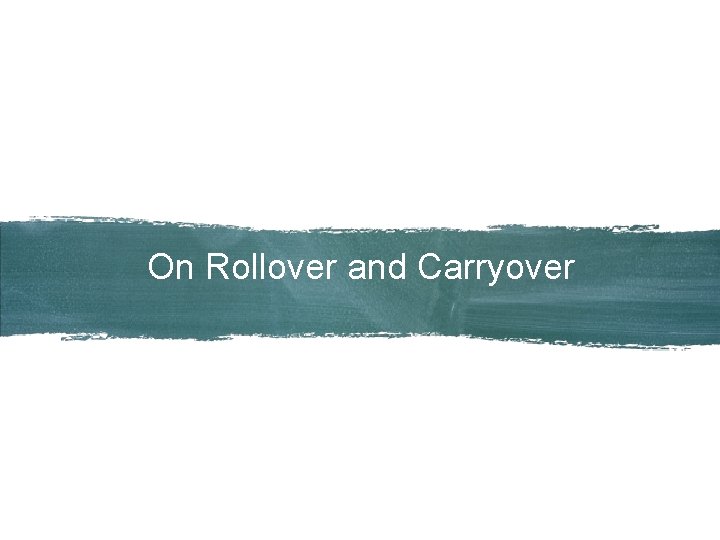 On Rollover and Carryover 