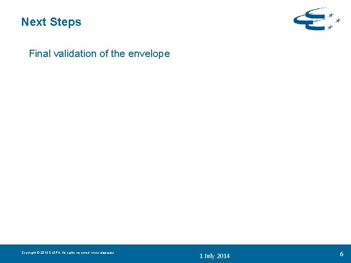 Next Steps Final validation of the envelope Copyright © 2013 CLEPA. All rights reserved.