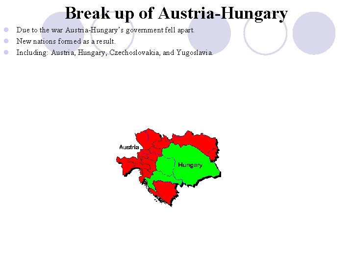 Break up of Austria-Hungary l Due to the war Austria-Hungary’s government fell apart. l