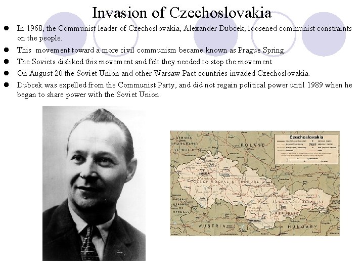 Invasion of Czechoslovakia l In 1968, the Communist leader of Czechoslovakia, Alexander Dubcek, loosened