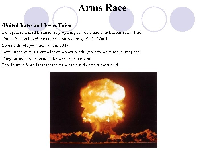 Arms Race ∙United States and Soviet Union Both places armed themselves preparing to withstand