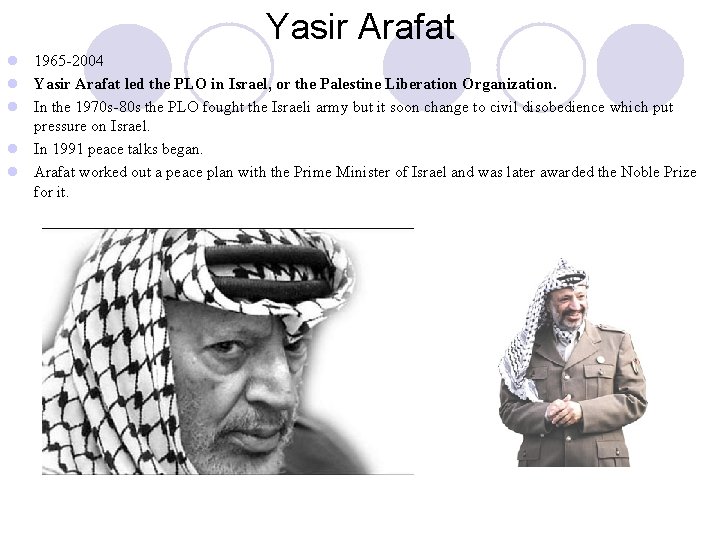 Yasir Arafat l 1965 -2004 l Yasir Arafat led the PLO in Israel, or