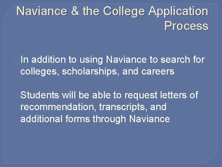 Naviance & the College Application Process �In addition to using Naviance to search for