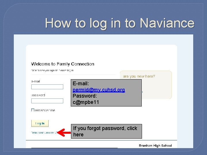 How to log in to Naviance E-mail: permid@my. cuhsd. org Password: c@mpbe 11 If