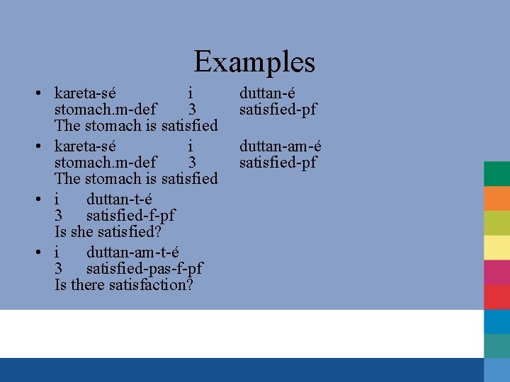 Examples • kareta-sé i stomach. m-def 3 The stomach is satisfied • i duttan-t-é