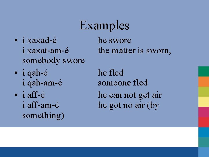 Examples • i xaxad-é i xaxat-am-é somebody swore • i qah-é i qah-am-é •