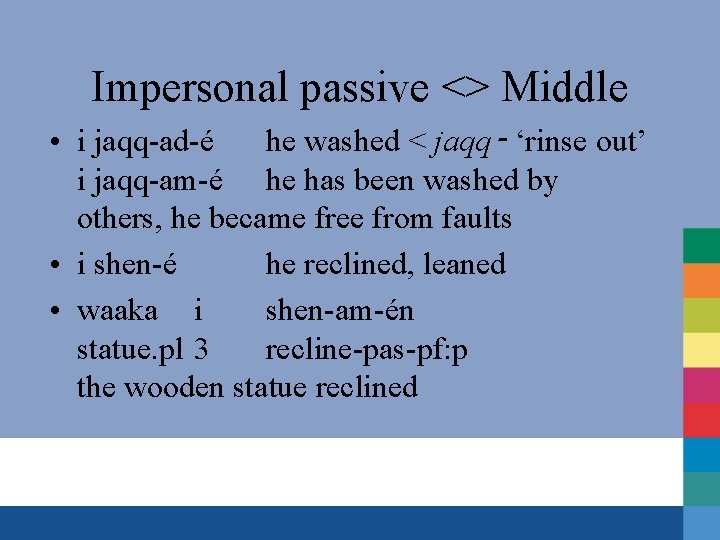 Impersonal passive <> Middle • i jaqq-ad-é he washed < jaqq‑ ‘rinse out’ i