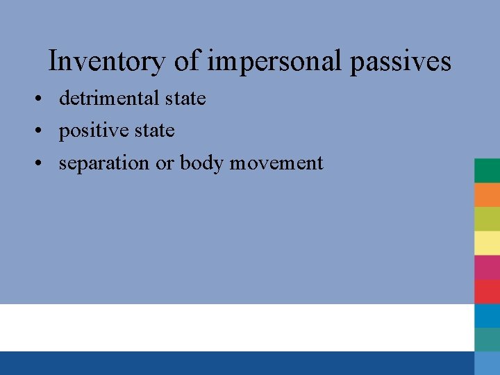 Inventory of impersonal passives • detrimental state • positive state • separation or body