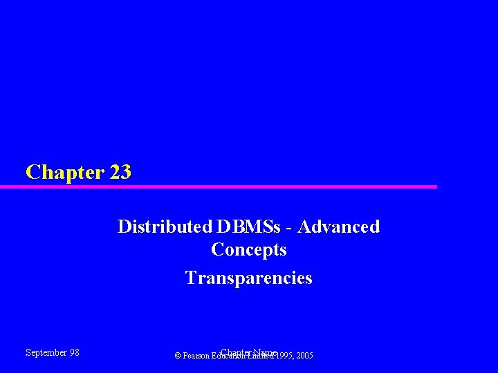 Chapter 23 Distributed DBMSs - Advanced Concepts Transparencies September 98 Chapter. Limited Name 1995,