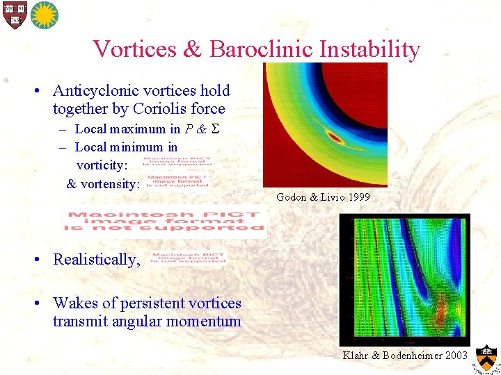 Vortices & Baroclinic Instability • Anticyclonic vortices hold together by Coriolis force – Local