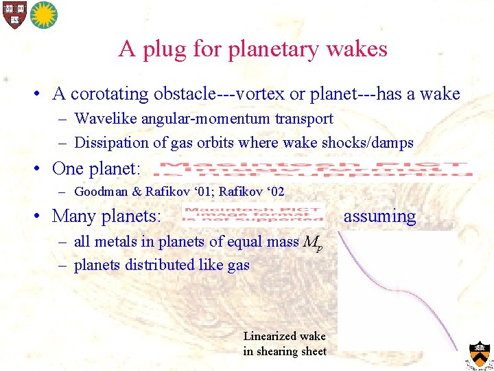 A plug for planetary wakes • A corotating obstacle---vortex or planet---has a wake –