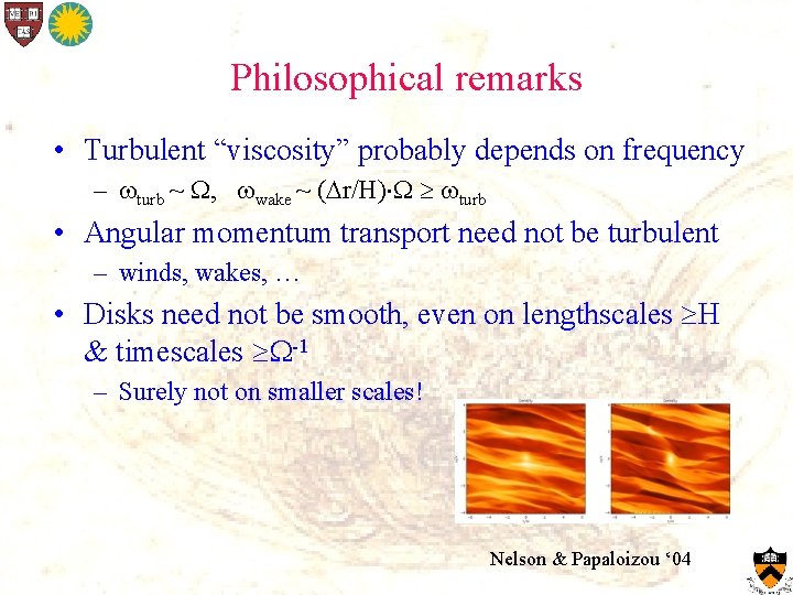 Philosophical remarks • Turbulent “viscosity” probably depends on frequency – turb ~ , wake