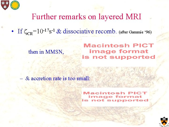 Further remarks on layered MRI • If CR=10 -17 s-1 & dissociative recomb. (after