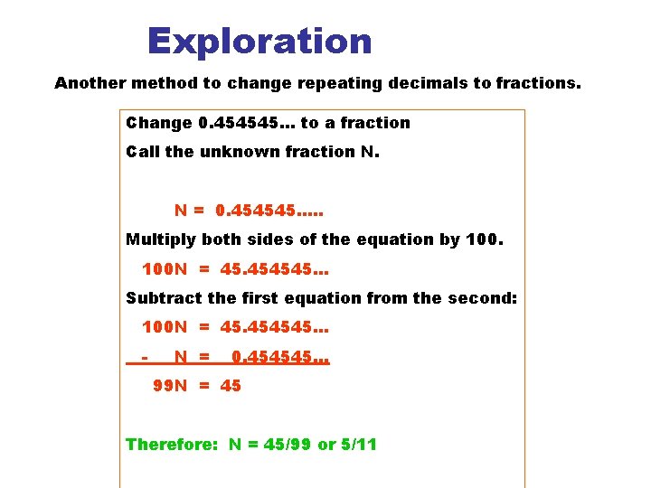 Exploration Another method to change repeating decimals to fractions. Change 0. 454545… to a