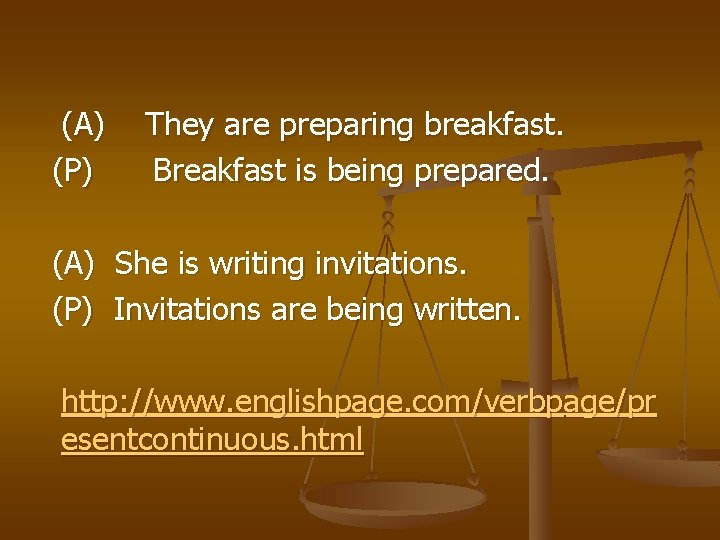(A) (P) They are preparing breakfast. Breakfast is being prepared. (A) She is writing
