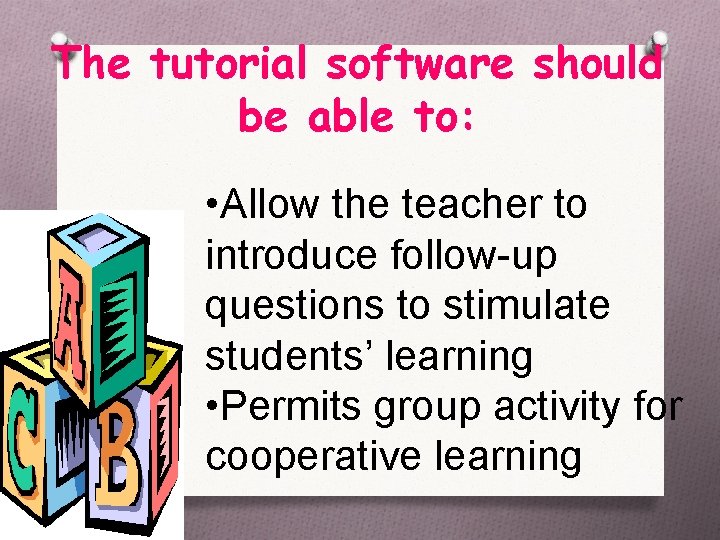 The tutorial software should be able to: • Allow the teacher to introduce follow-up