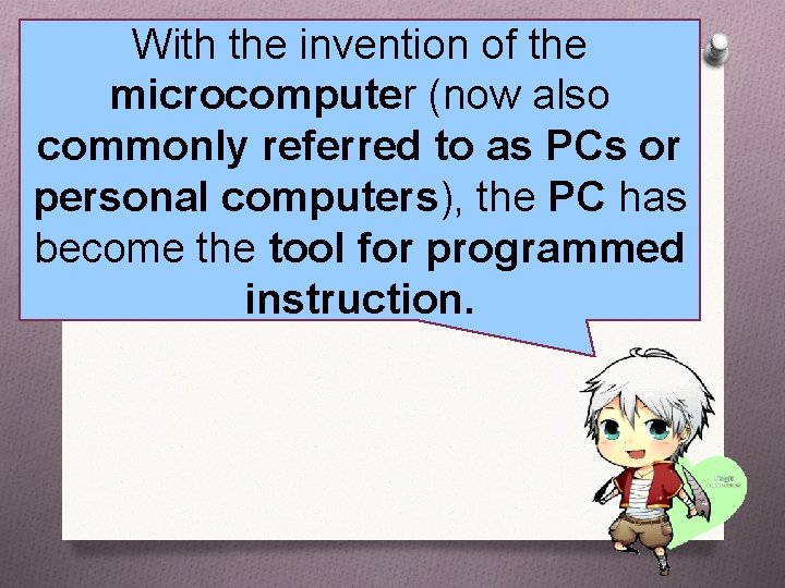 With the invention of the microcomputer (now also commonly referred to as PCs or