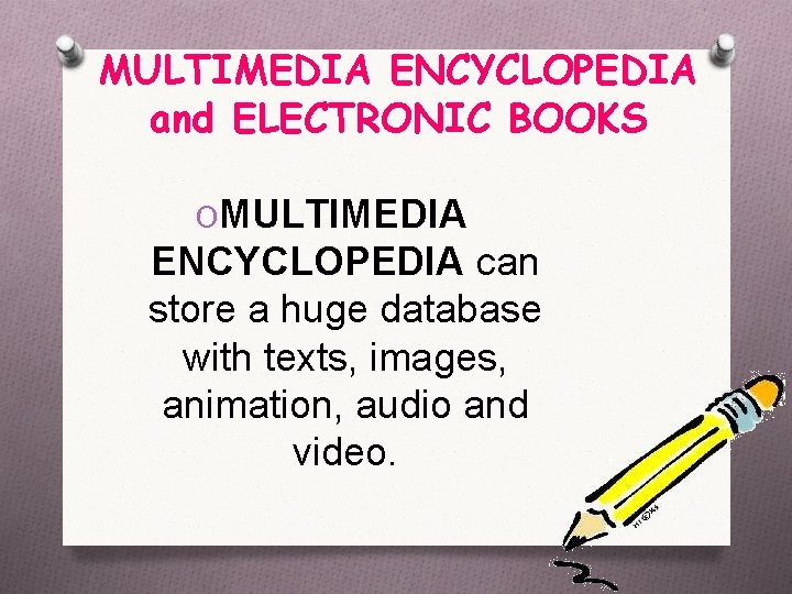MULTIMEDIA ENCYCLOPEDIA and ELECTRONIC BOOKS OMULTIMEDIA ENCYCLOPEDIA can store a huge database with texts,