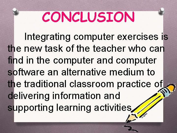 CONCLUSION Integrating computer exercises is the new task of the teacher who can find
