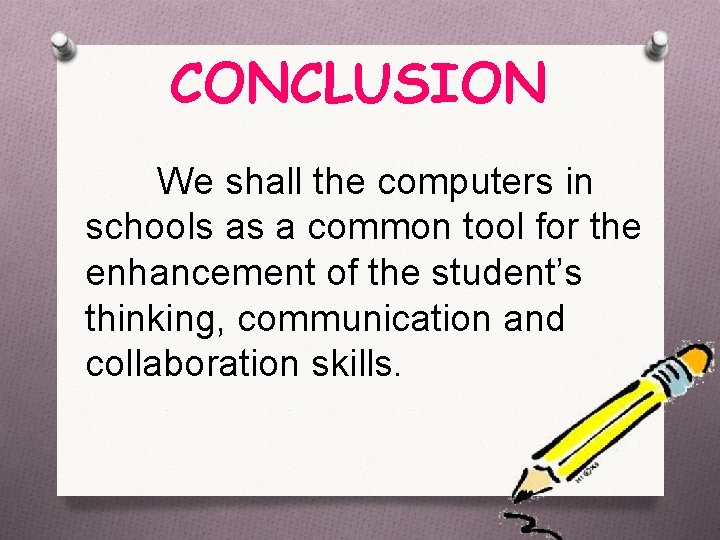 CONCLUSION We shall the computers in schools as a common tool for the enhancement