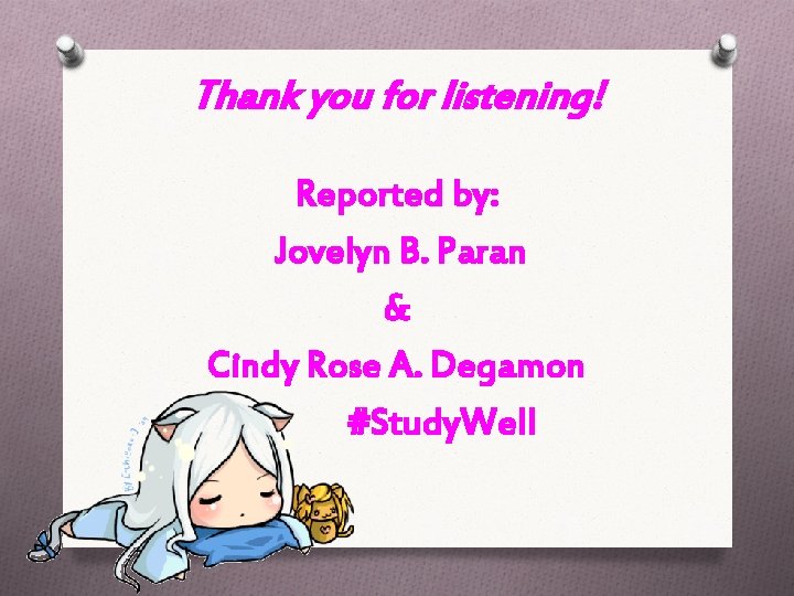 Thank you for listening! Reported by: Jovelyn B. Paran & Cindy Rose A. Degamon