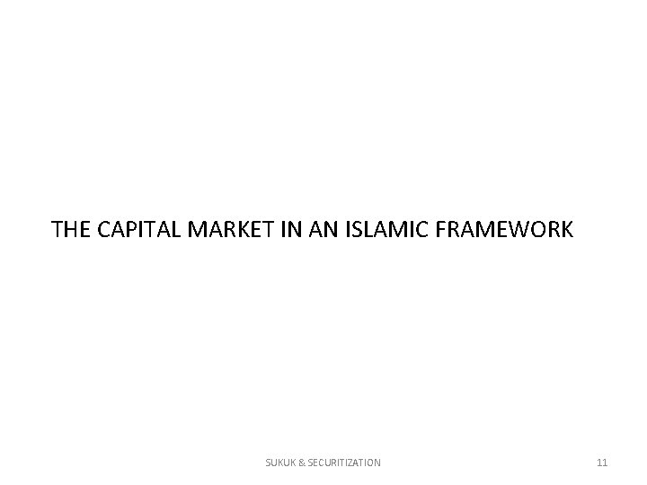 THE CAPITAL MARKET IN AN ISLAMIC FRAMEWORK SUKUK & SECURITIZATION 11 