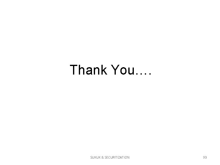 Thank You…. SUKUK & SECURITIZATION 93 