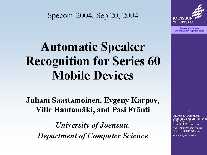 Specom’ 2004, Sep 20, 2004 Automatic Speaker Recognition for Series 60 Mobile Devices Juhani