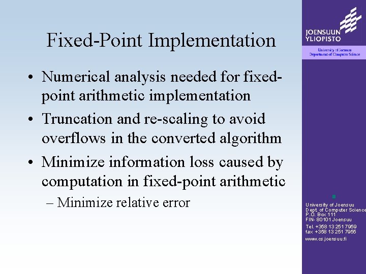 Fixed-Point Implementation • Numerical analysis needed for fixedpoint arithmetic implementation • Truncation and re-scaling