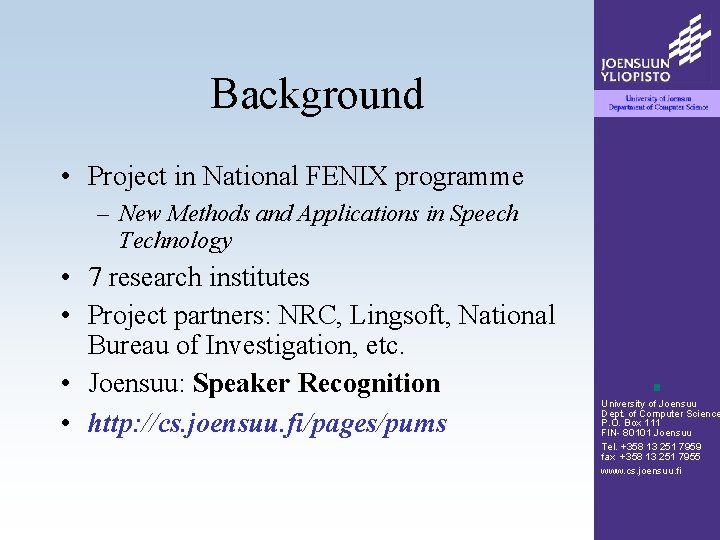 Background • Project in National FENIX programme – New Methods and Applications in Speech