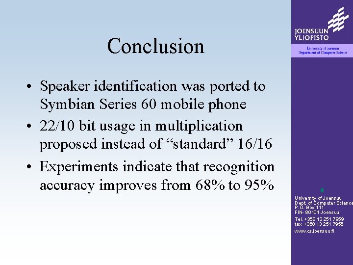 Conclusion • Speaker identification was ported to Symbian Series 60 mobile phone • 22/10