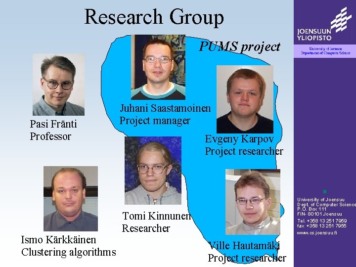 Research Group PUMS project Pasi Fränti Professor Ismo Kärkkäinen Clustering algorithms Juhani Saastamoinen Project