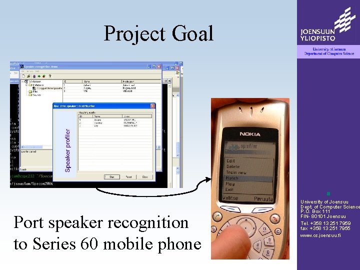 Project Goal Port speaker recognition to Series 60 mobile phone University of Joensuu Dept.