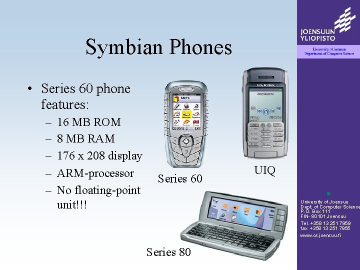 Symbian Phones • Series 60 phone features: – – – 16 MB ROM 8