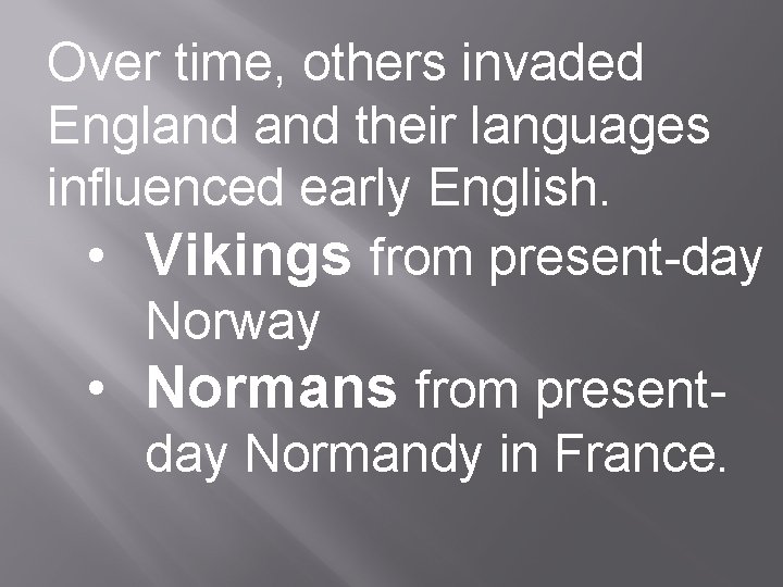Over time, others invaded England their languages influenced early English. • Vikings from present-day Over time, others invaded England their languages influenced early English. • Vikings from present-day