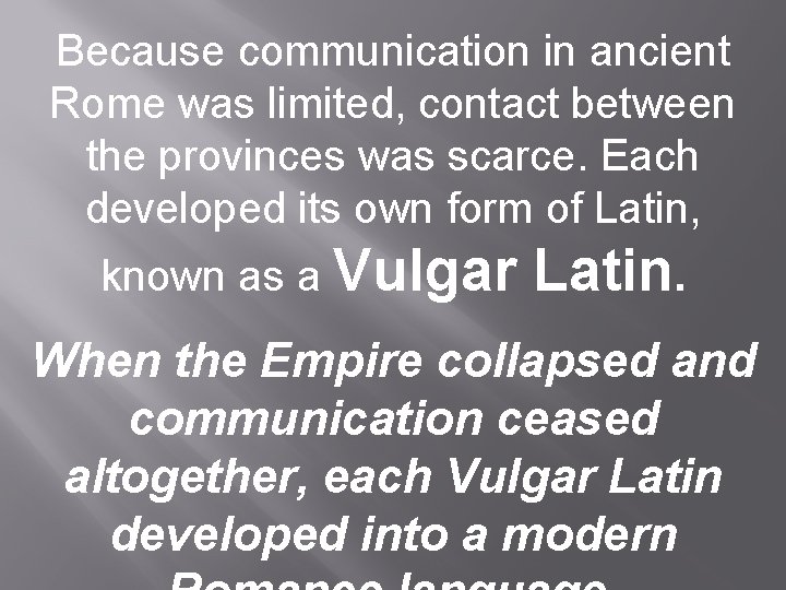 Because communication in ancient Rome was limited, contact between the provinces was scarce. Each Because communication in ancient Rome was limited, contact between the provinces was scarce. Each
