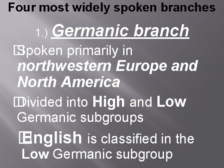 Four most widely spoken branches 1. ) Germanic branch � Spoken primarily in northwestern Four most widely spoken branches 1. ) Germanic branch � Spoken primarily in northwestern